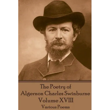 The Poetry of Algernon Charles Swinburne - Volume XVIII: Various Poems