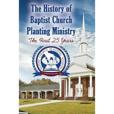 The History of Baptist Church Planting Ministry: The First 25 Years