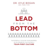 Lead from the Bottom: Successfully Scaling Your Business as an Owner But Cultivating a Team-First Culture