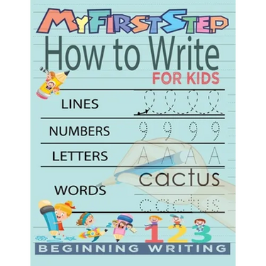 My First Step How To Write For Kids: Handwriting Workbook with 142 Pages Include 5-in-1 Writing Practice Book to Master Cursive Handwriting, Letters,