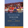 Pentecostalism, Catholicism, and the Spirit in the World