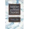 Addiction and Mood Disorders: A Guide for Clients and Families