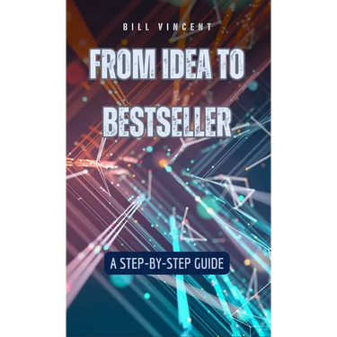 From Idea to Bestseller: A Step-by-Step Guide
