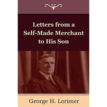 Letters from a Self-Made Merchant to His Son