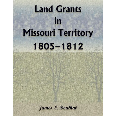 Land Grants in Missouri Territory, 1805-1812