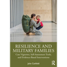 Resilience and Military Families: Case Vignettes, Self-Assessment Tools, and Evidence-Based Interventions