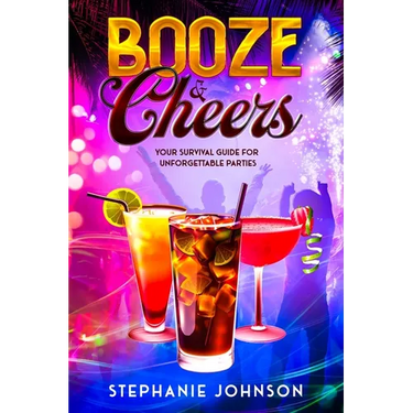 Booze & Cheers: Your Survival Guide for Unforgettable Parties