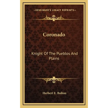 Coronado: Knight Of The Pueblos And Plains