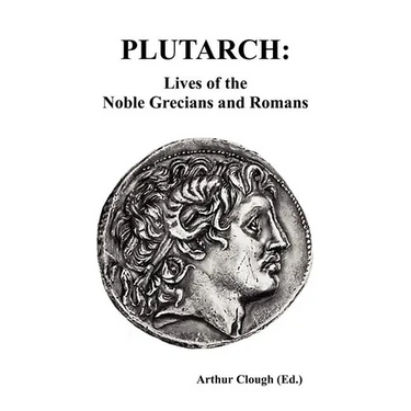 Plutarch: Lives of the noble Grecians and Romans (Complete and Unabridged)