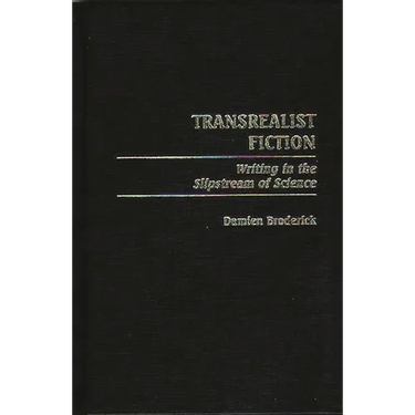 Transrealist Fiction: Writing in the Slipstream of Science