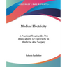 Medical Electricity: A Practical Treatise On The Applications Of Electricity To Medicine And Surgery