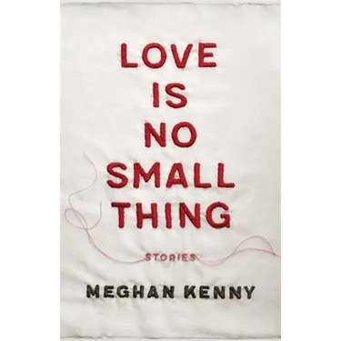 Love Is No Small Thing: Stories