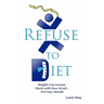 Refuse to Diet: Weight Loss Success Starts with Your Mind...Not Your Mouth