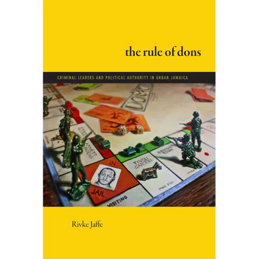 The Rule of Dons: Criminal Leaders and Political Authority in Urban Jamaica