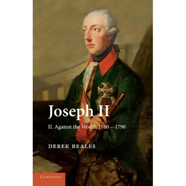Joseph II: Volume 2, Against the World, 1780 1790