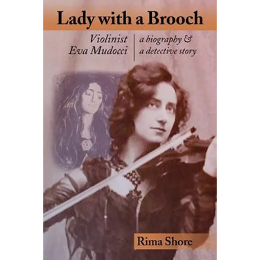Lady with a Brooch: Violinist Eva Mudocci-A Biography & A Detective Story