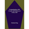 Campaigning With Crook And Stories Of Army Life