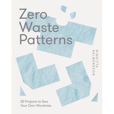 Zero Waste Patterns: 20 Projects to Sew Your Own Wardrobe