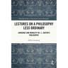 Lectures on a Philosophy Less Ordinary: Language and Morality in J.L. Austin's Philosophy