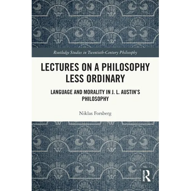 Lectures on a Philosophy Less Ordinary: Language and Morality in J.L. Austin's Philosophy