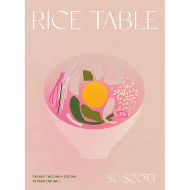Rice Table: Korean Recipes and Stories to Feed the Soul