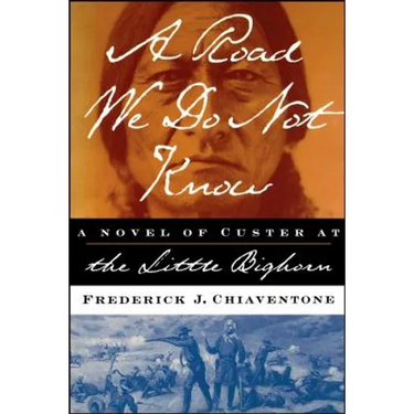 A Road We Do Not Know: A Novel of Custer at Little Bighorn