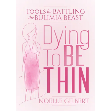 Dying to Be Thin: Tools for Battling the Bulimia Beast