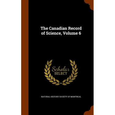 The Canadian Record of Science, Volume 6