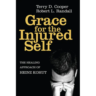 Grace for the Injured Self: The Healing Approach of Heinz Kohut