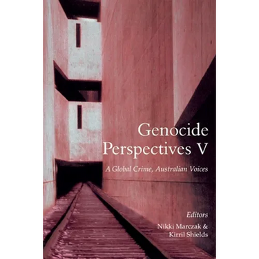 Genocide Perspectives V: A Global Crime, Australian Voices