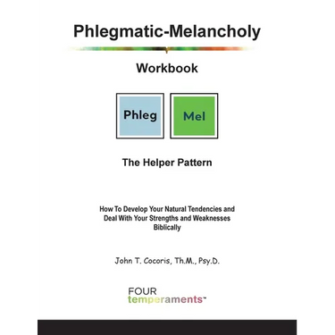 Phlegmatic-Melancholy Workbook: The Helper Pattern: How To Develop Your Natural Tendencies and Deal With Your Strengths and Weaknesses Biblically