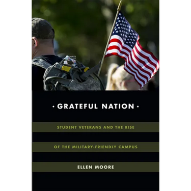 Grateful Nation: Student Veterans and the Rise of the Military-Friendly Campus