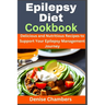 Epilepsy Diet Cookbook: Delicious and Nutritious Recipes to Support Your Epilepsy Management Journey
