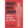 What Men Crave: Spoiler: It's Not Money, Sex, or Power