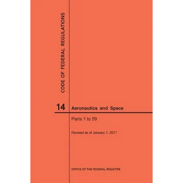 Code of Federal Regulations, Title 14, Aeronautics and Space, Parts 1-59, 2017
