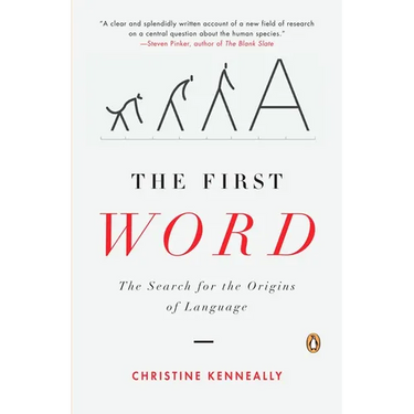 The First Word: The Search for the Origins of Language