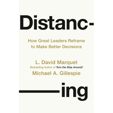 Distancing: How Great Leaders Reframe to Make Better Decisions