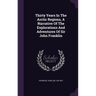 Thirty Years In The Arctic Regions, A Narrative Of The Explorations And Adventures Of Sir John Franklin