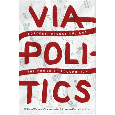 Viapolitics: Borders, Migration, and the Power of Locomotion