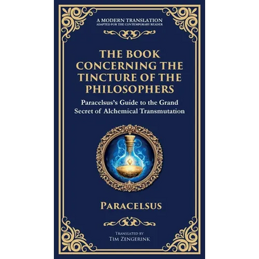 The Book Concerning the Tincture of the Philosophers: Unlocking the Secrets of Alchemical Transformation (Deluxe Hardbound Edition)