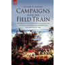 Campaigns with the Field Train: Experiences of a British Officer During the Peninsula and Waterloo Campaigns of the Napoleonic Wars