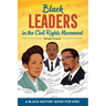 Black Leaders in the Civil Rights Movement: A Black History Book for Kids