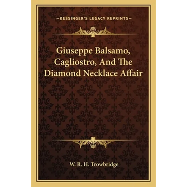 Giuseppe Balsamo, Cagliostro, And The Diamond Necklace Affair