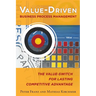 Value-Driven Business Process Management: The Value-Switch for Lasting Competitive Advantage