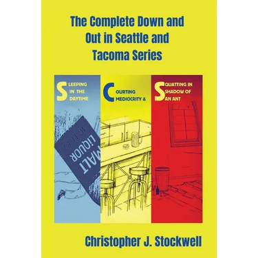 The Complete Down and Out in Seattle and Tacoma Series: Sleeping in the Daytime Novella One: Courting Mediocrity Novella Two: Squatting in the Shadow