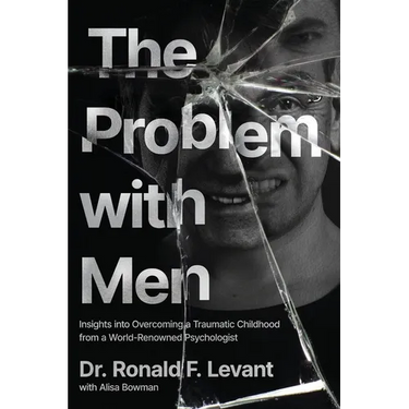 The Problem with Men: Insights on Overcoming a Traumatic Childhood from a World-Renowned Psychologist