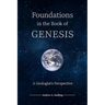 Foundations in the Book of Genesis: A Geologist's Perspective