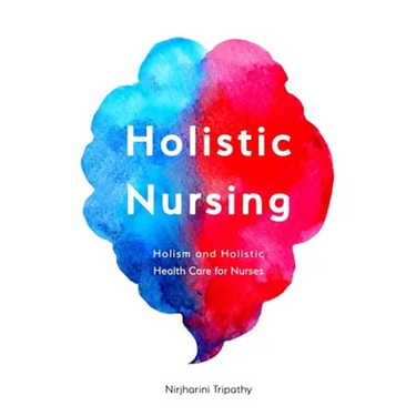 Holistic Nursing: Holism and Holistic Health Care for Nurses