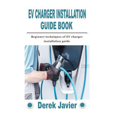Ev Charger Installation Guide Book: Beginner techniques of EV charger installation guide