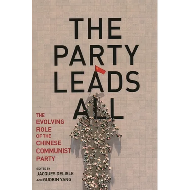 The Party Leads All: The Evolving Role of the Chinese Communist Party